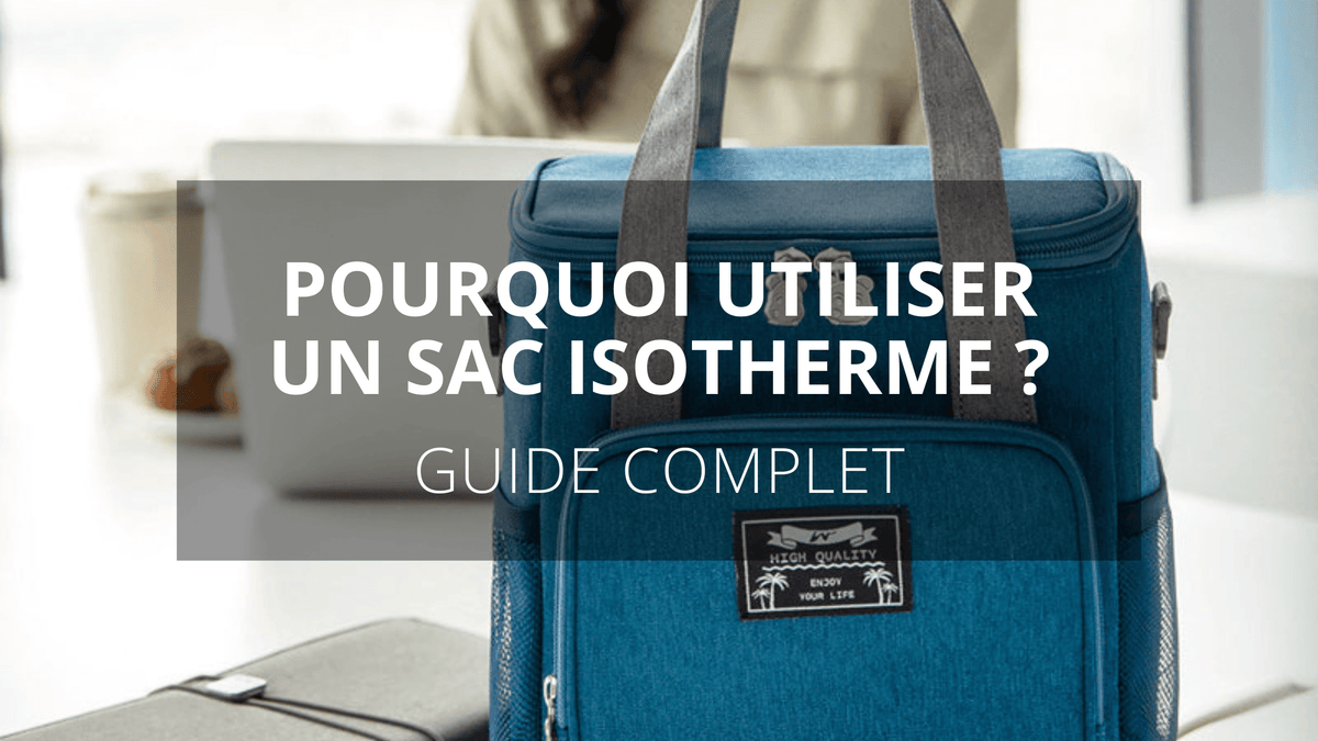 Comment utiliser un sac isotherme : Le guide ultime - Sac Isotherme
