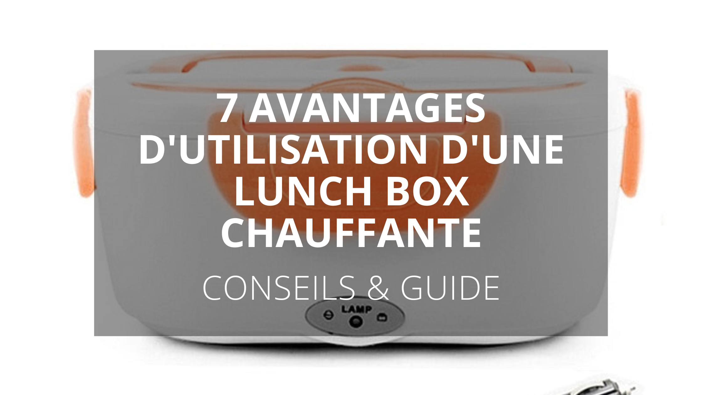 7 Avantages d'utilisation d'une lunch box chauffante