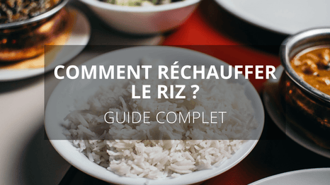 Comment réchauffer le riz ? : Guide Complet