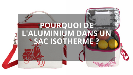 Pourquoi de l'aluminium dans un sac isotherme ?