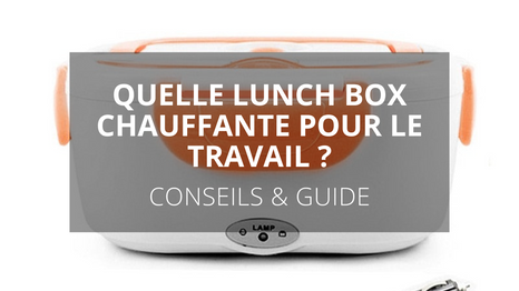 Quelle lunch box chauffante pour le travail ?